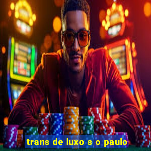 trans de luxo s o paulo